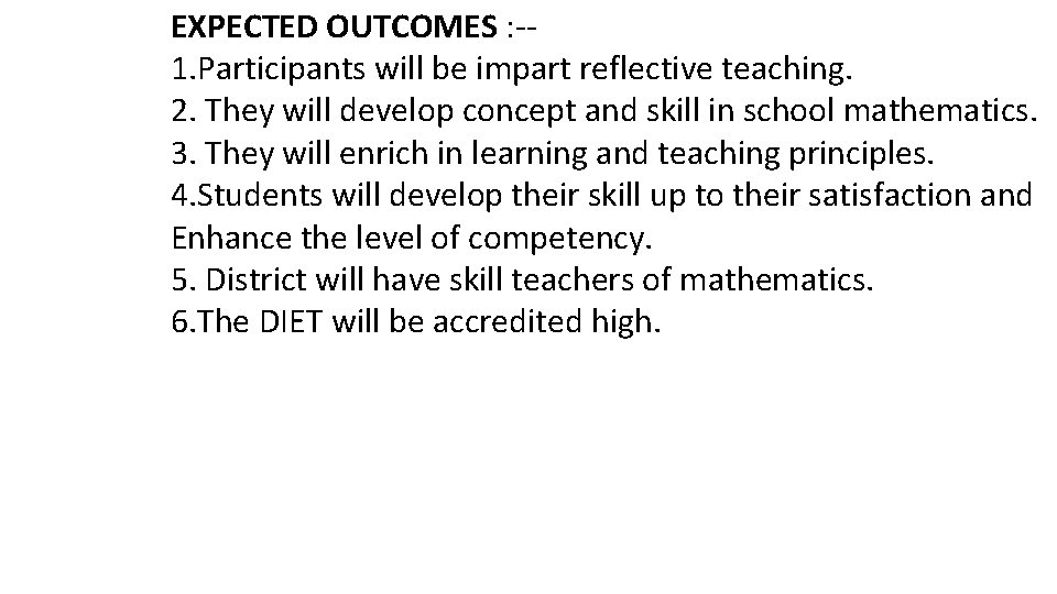 EXPECTED OUTCOMES : -1. Participants will be impart reflective teaching. 2. They will develop EXPECTED OUTCOMES : -1. Participants will be impart reflective teaching. 2. They will develop