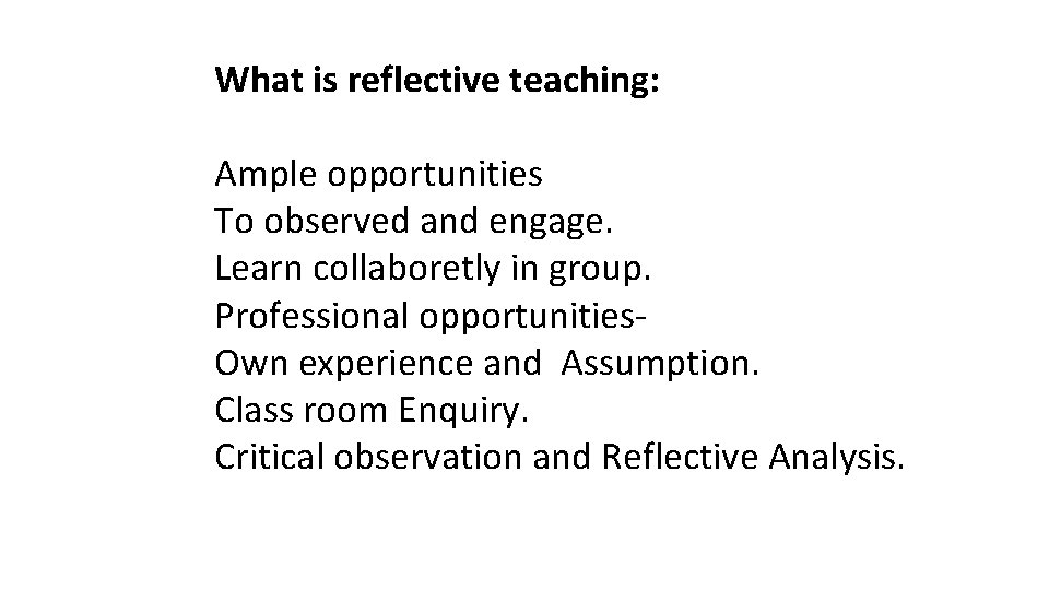 What is reflective teaching: Ample opportunities To observed and engage. Learn collaboretly in group. What is reflective teaching: Ample opportunities To observed and engage. Learn collaboretly in group.