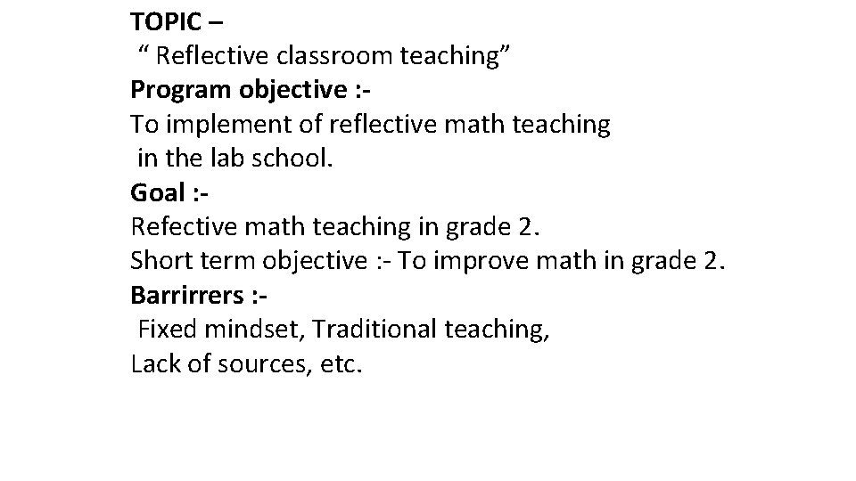 TOPIC – “ Reflective classroom teaching” Program objective : To implement of reflective math TOPIC – “ Reflective classroom teaching” Program objective : To implement of reflective math