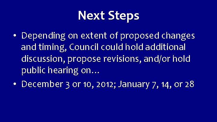 Next Steps • Depending on extent of proposed changes and timing, Council could hold