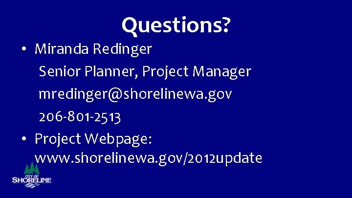 Questions? • Miranda Redinger Senior Planner, Project Manager mredinger@shorelinewa. gov 206 -801 -2513 •