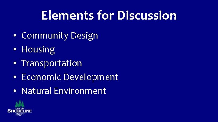 Elements for Discussion • • • Community Design Housing Transportation Economic Development Natural Environment