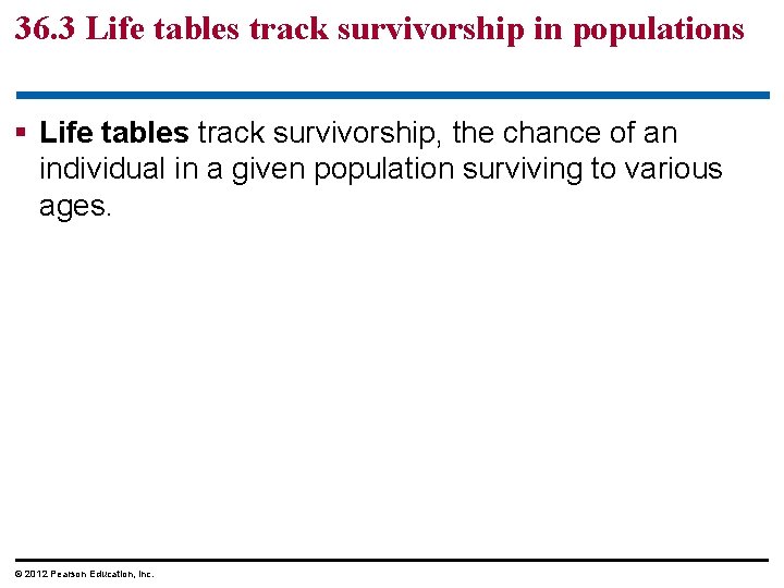 36. 3 Life tables track survivorship in populations § Life tables track survivorship, the
