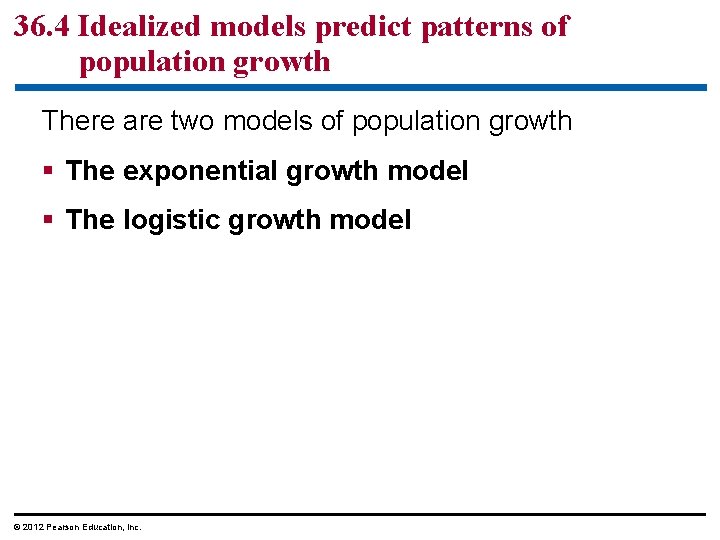 36. 4 Idealized models predict patterns of population growth There are two models of