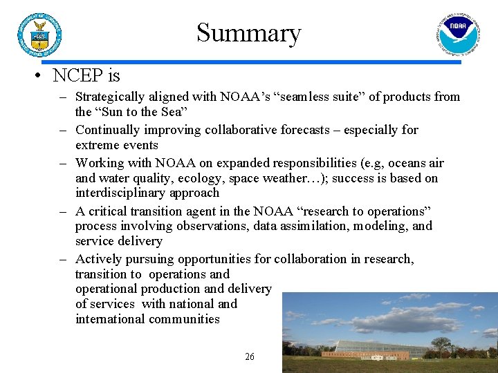 Summary • NCEP is – Strategically aligned with NOAA’s “seamless suite” of products from