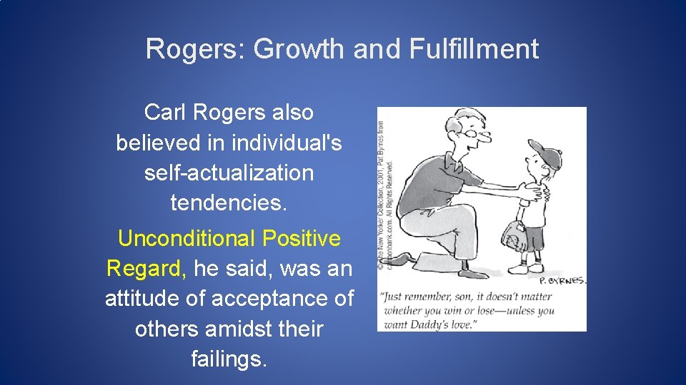 Rogers: Growth and Fulfillment Carl Rogers also believed in individual's self-actualization tendencies. Unconditional Positive