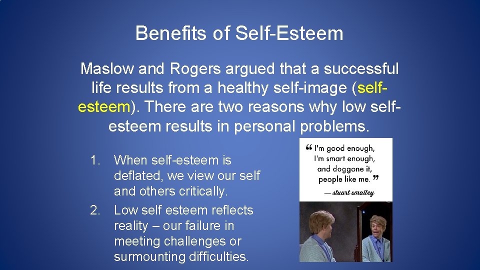 Benefits of Self-Esteem Maslow and Rogers argued that a successful life results from a