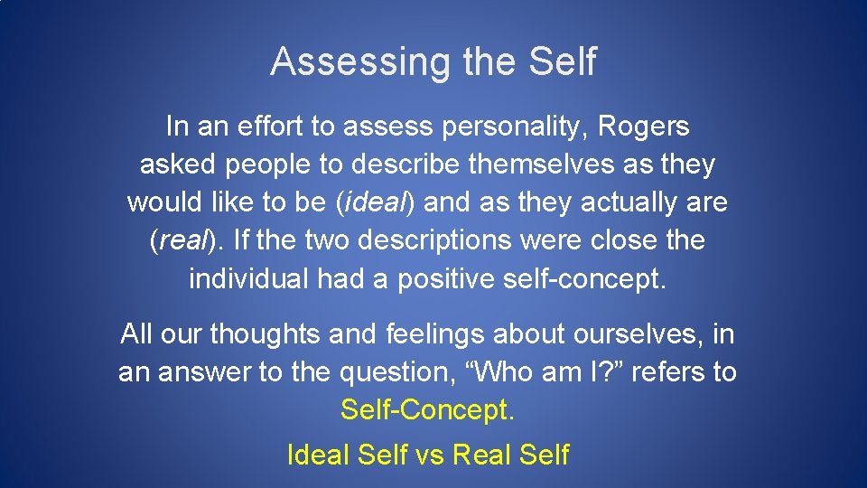 Assessing the Self In an effort to assess personality, Rogers asked people to describe