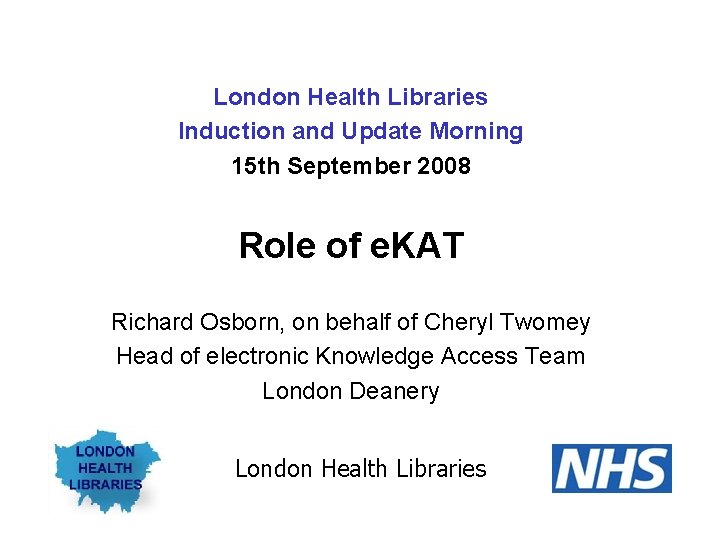 London Health Libraries Induction and Update Morning 15 th September 2008 Role of e.