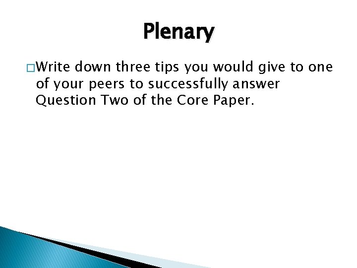 Plenary � Write down three tips you would give to one of your peers