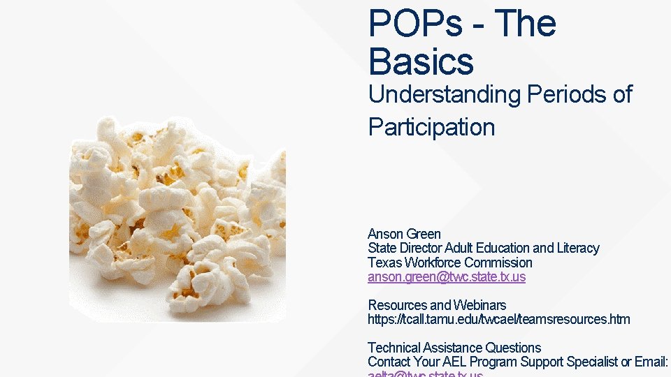 POPs - The Basics Understanding Periods of Participation Anson Green State Director Adult Education