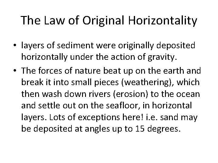 The Law of Original Horizontality • layers of sediment were originally deposited horizontally under