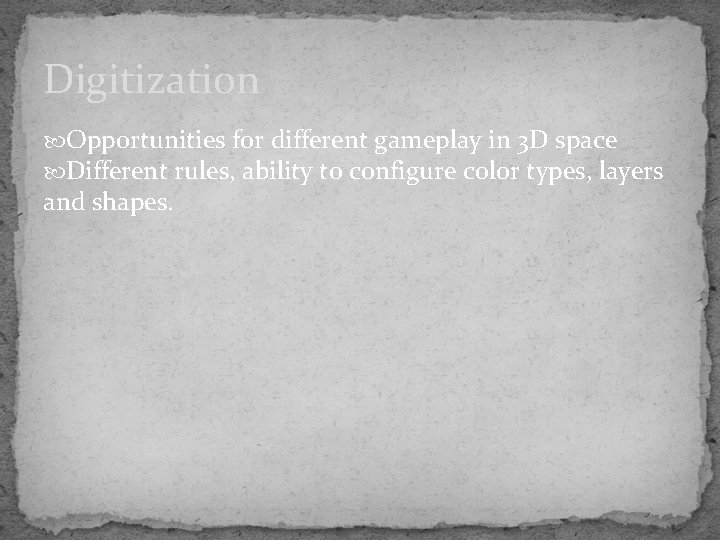 Digitization Opportunities for different gameplay in 3 D space Different rules, ability to configure