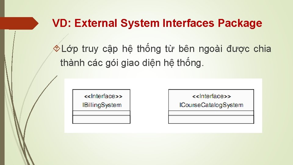 VD: External System Interfaces Package Lớp truy cập hệ thống từ bên ngoài được