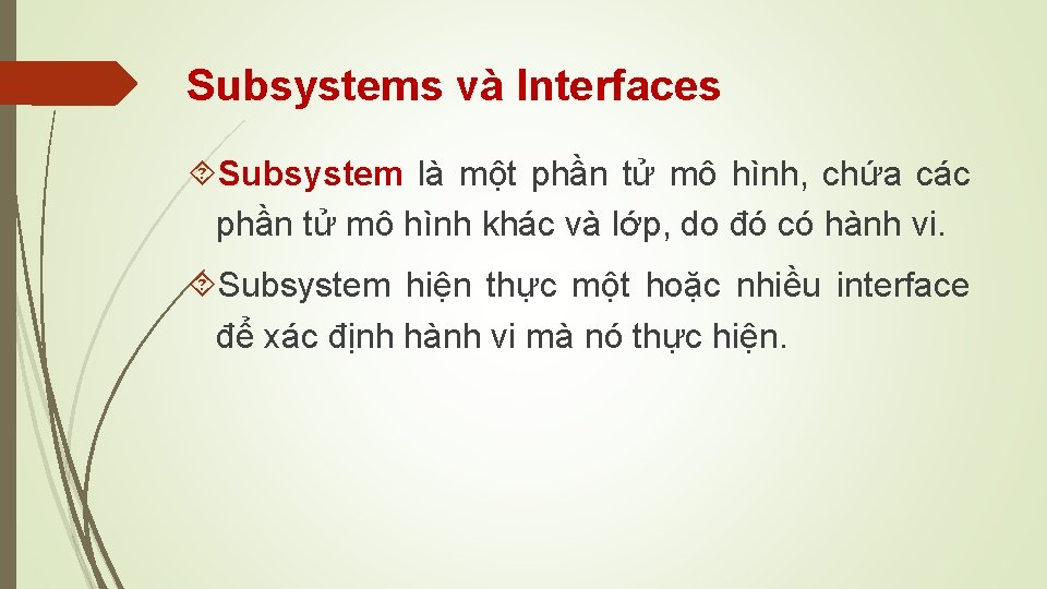 Subsystems và Interfaces Subsystem là một phần tử mô hình, chứa các phần tử