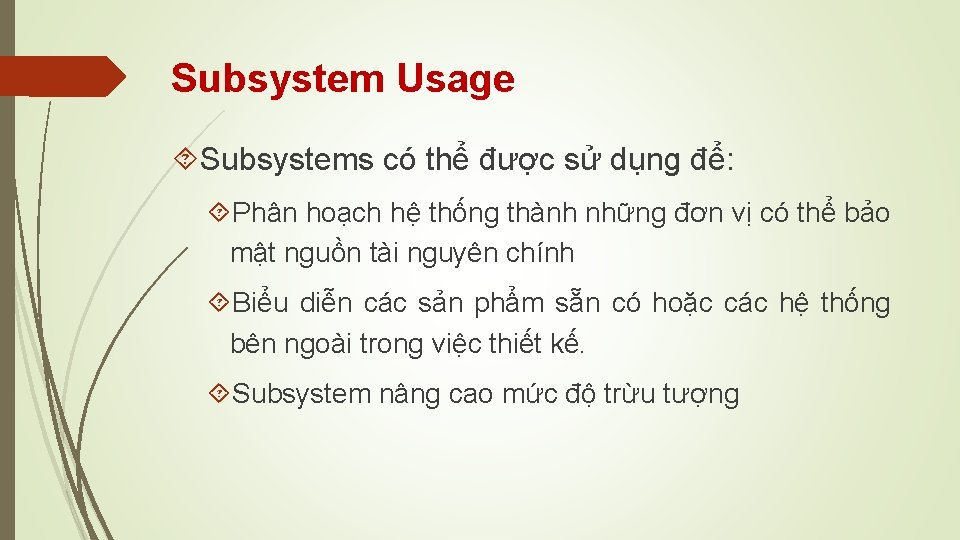 Subsystem Usage Subsystems có thể được sử dụng để: Phân hoạch hệ thống thành