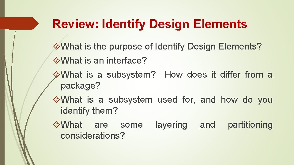 Review: Identify Design Elements What is the purpose of Identify Design Elements? What is