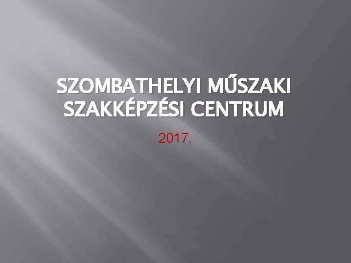 SZOMBATHELYI MŰSZAKI SZAKKÉPZÉSI CENTRUM 2017. 