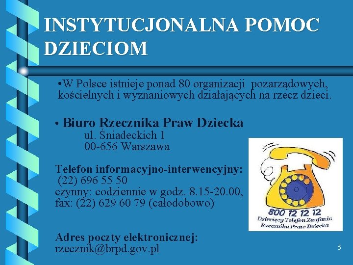 INSTYTUCJONALNA POMOC DZIECIOM • W Polsce istnieje ponad 80 organizacji pozarządowych, kościelnych i wyznaniowych