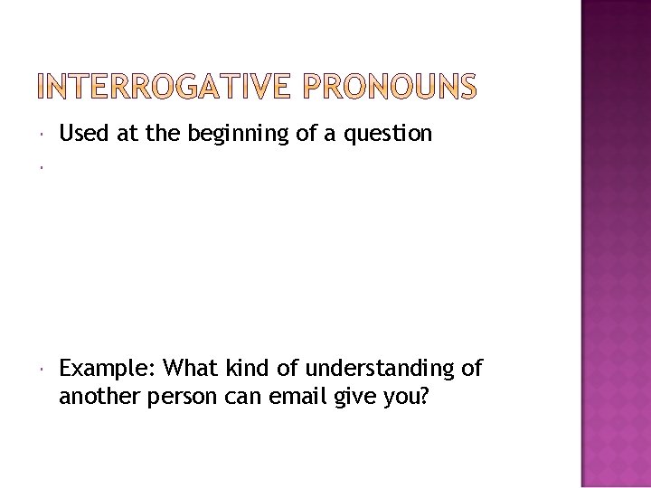  Used at the beginning of a question _ Example: What kind of understanding