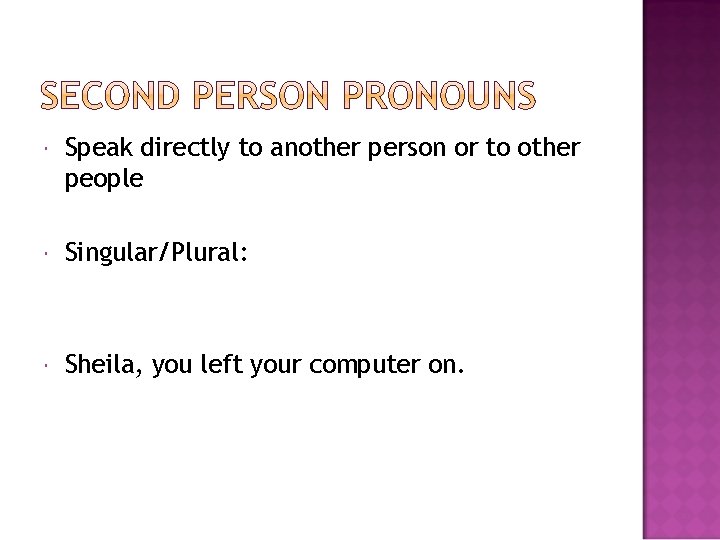  Speak directly to another person or to other people Singular/Plural: Sheila, you left