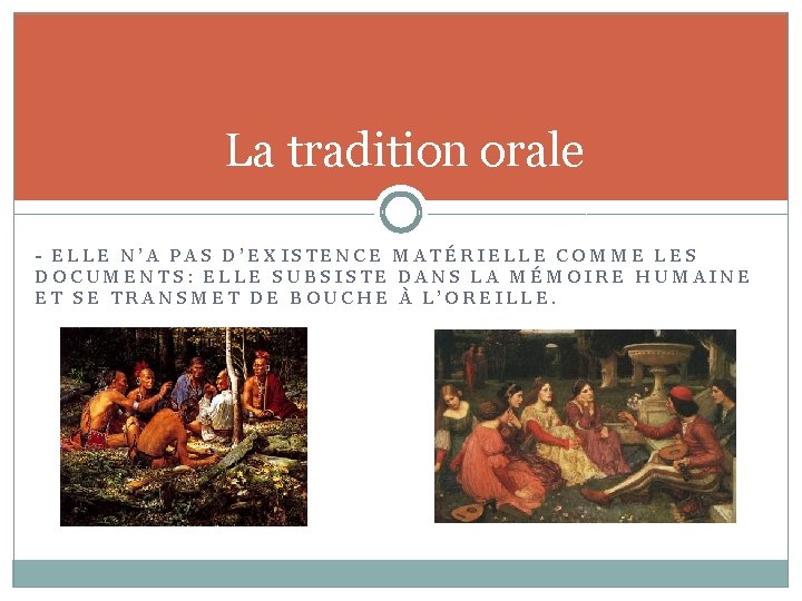 La tradition orale - ELLE N’A PAS D’EXISTENCE MATÉRIELLE COMME LES DOCUMENTS: ELLE SUBSISTE