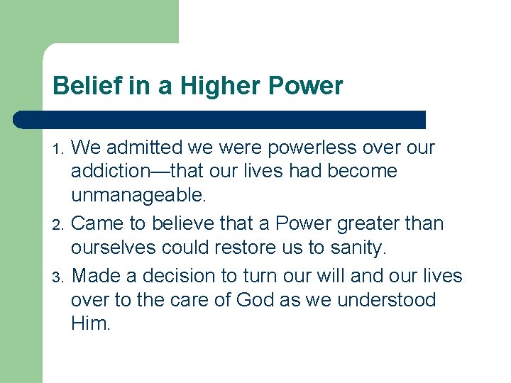 Belief in a Higher Power 1. 2. 3. We admitted we were powerless over