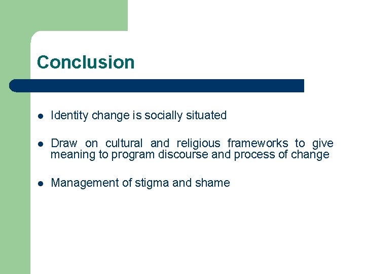 Conclusion l Identity change is socially situated l Draw on cultural and religious frameworks