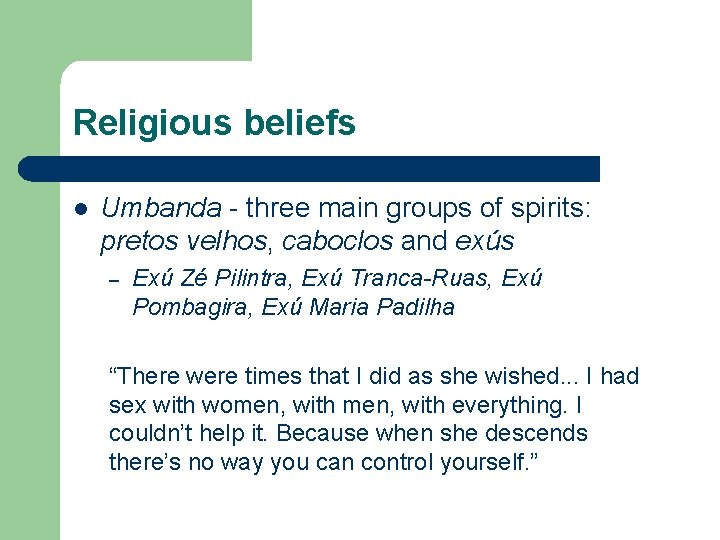 Religious beliefs l Umbanda - three main groups of spirits: pretos velhos, caboclos and