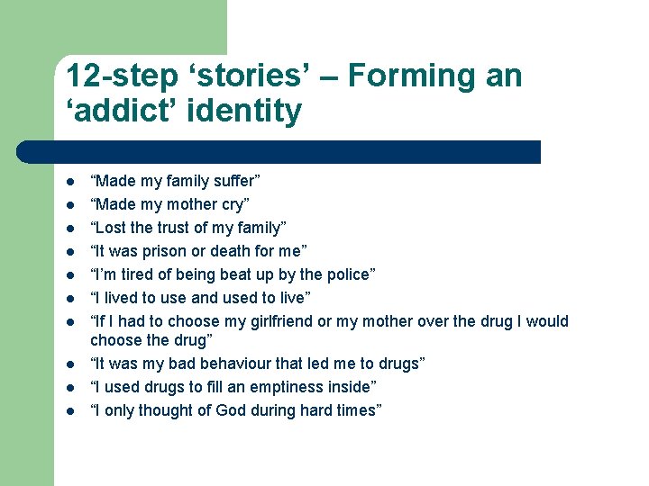 12 -step ‘stories’ – Forming an ‘addict’ identity l l l l l “Made