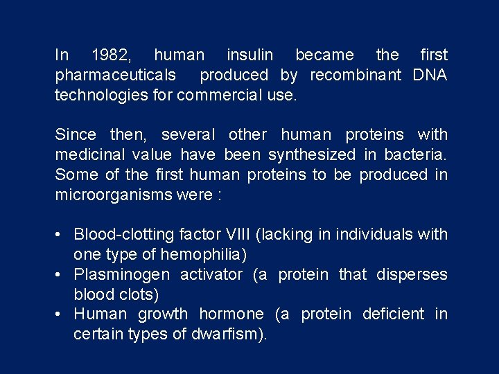 In 1982, human insulin became the first pharmaceuticals produced by recombinant DNA technologies for