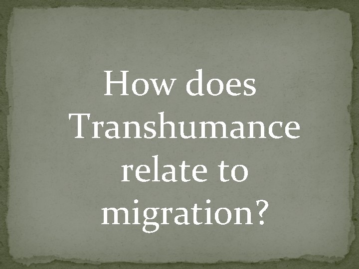 How does Transhumance relate to migration? How does Transhumance relate to migration?