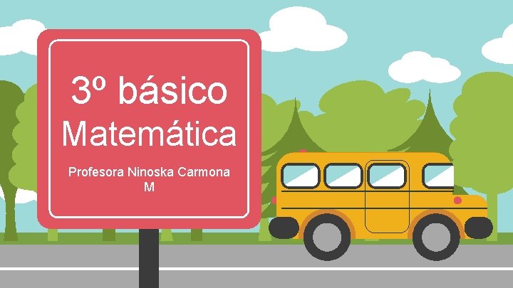 3º básico Matemática Profesora Ninoska Carmona M 