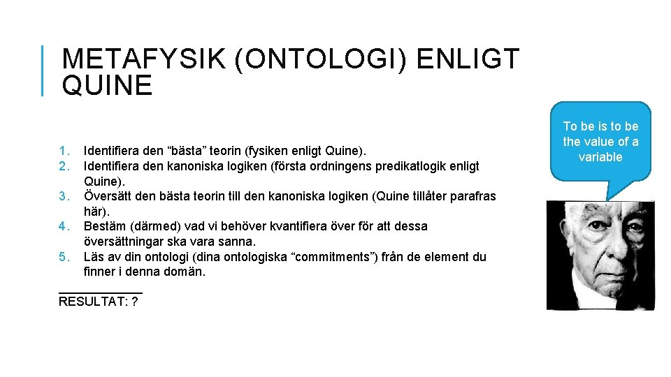 METAFYSIK (ONTOLOGI) ENLIGT QUINE 1. 2. Identifiera den “bästa” teorin (fysiken enligt Quine). Identifiera