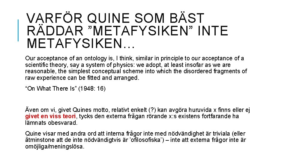 VARFÖR QUINE SOM BÄST RÄDDAR ”METAFYSIKEN” INTE METAFYSIKEN… Our acceptance of an ontology is,