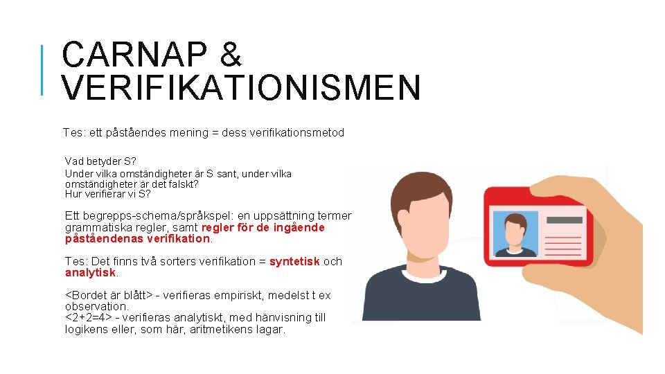 CARNAP & VERIFIKATIONISMEN Tes: ett påståendes mening = dess verifikationsmetod Vad betyder S? Under