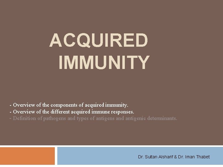 ACQUIRED IMMUNITY - Overview of the components of acquired immunity. - Overview of the