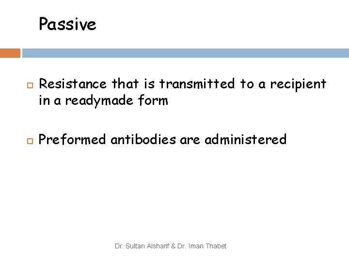 Passive Resistance that is transmitted to a recipient in a readymade form Preformed antibodies