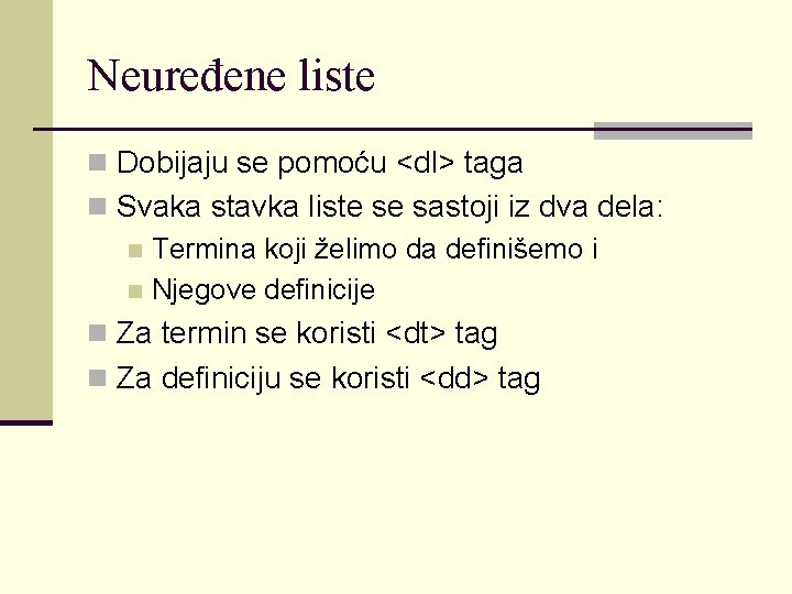 Neuređene liste n Dobijaju se pomoću <dl> taga n Svaka stavka liste se sastoji