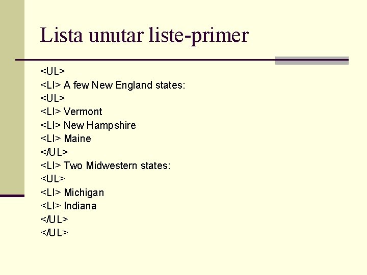 Lista unutar liste-primer <UL> <LI> A few New England states: <UL> <LI> Vermont <LI>