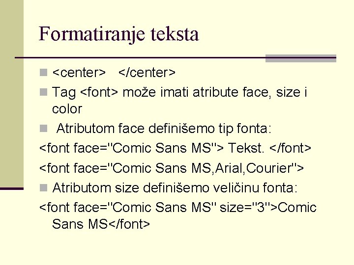 Formatiranje teksta n <center> </center> n Tag <font> može imati atribute face, size i