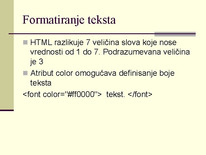 Formatiranje teksta n HTML razlikuje 7 veličina slova koje nose vrednosti od 1 do