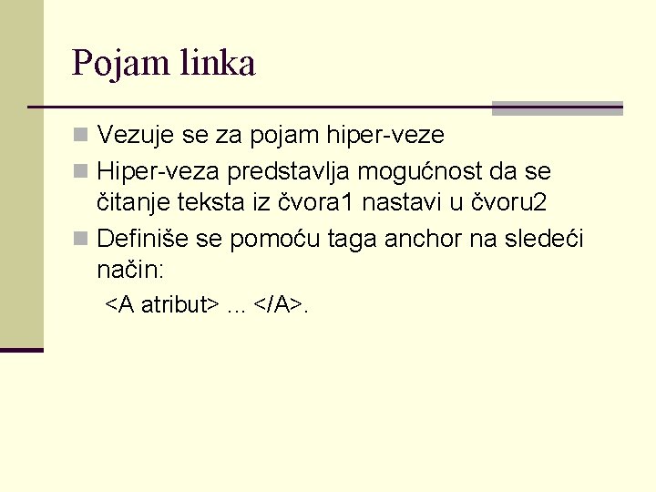 Pojam linka n Vezuje se za pojam hiper-veze n Hiper-veza predstavlja mogućnost da se