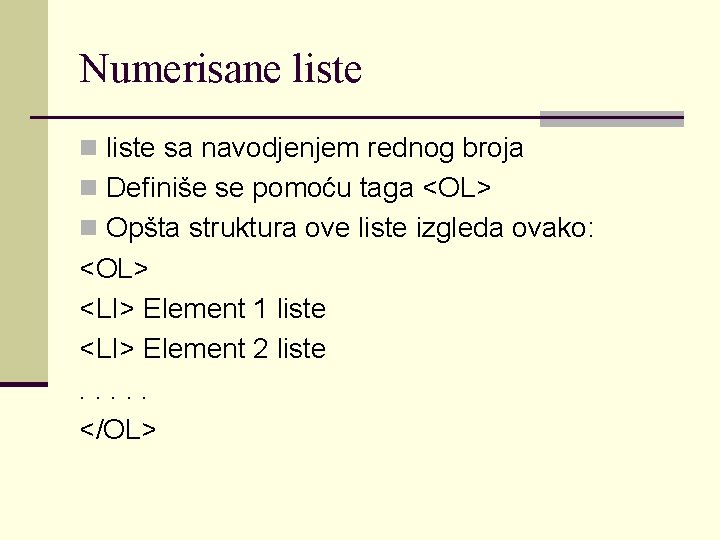 Numerisane liste n liste sa navodjenjem rednog broja n Definiše se pomoću taga <OL>