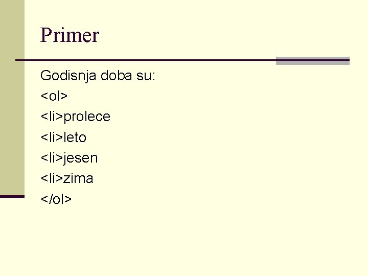 Primer Godisnja doba su: <ol> <li>prolece <li>leto <li>jesen <li>zima </ol> 