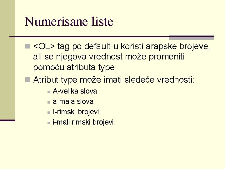 Numerisane liste n <OL> tag po default-u koristi arapske brojeve, ali se njegova vrednost