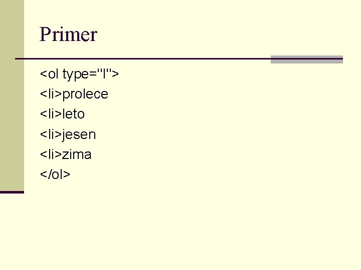 Primer <ol type="I"> <li>prolece <li>leto <li>jesen <li>zima </ol> 