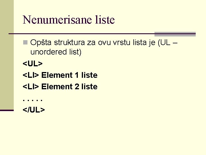 Nenumerisane liste n Opšta struktura za ovu vrstu lista je (UL – unordered list)