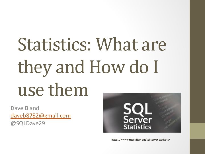 Statistics: What are they and How do I use them Dave Bland daveb 8782@gmail.
