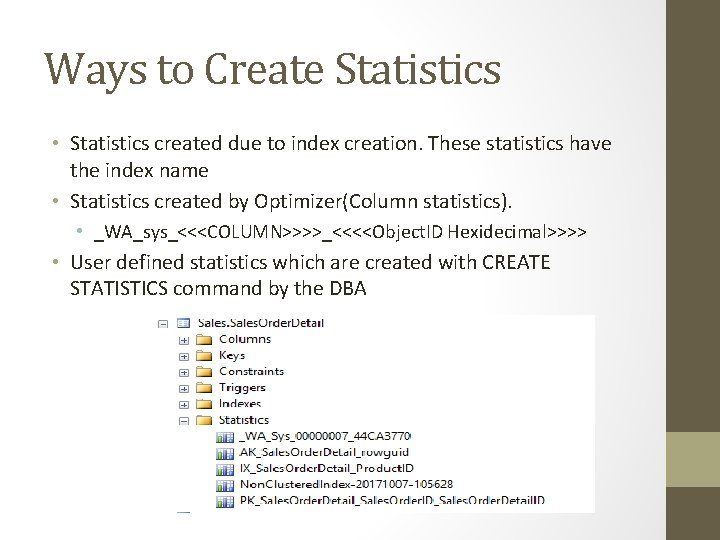 Ways to Create Statistics • Statistics created due to index creation. These statistics have